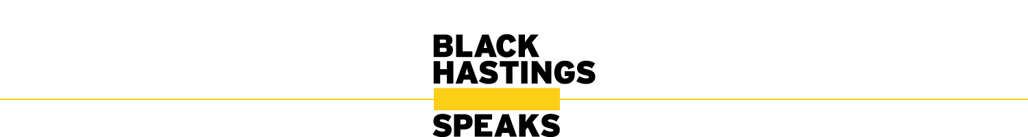 Black Hastings Speaks